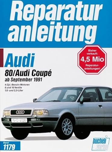 Reparaturanleitung, Band 1179: Audi 80 / Audi Coupé ab September 1991. 4-Zyl.-Benzin-Motoren, 8 und 16 Ventile, 1.6 und 2.0-Liter von Bucheli