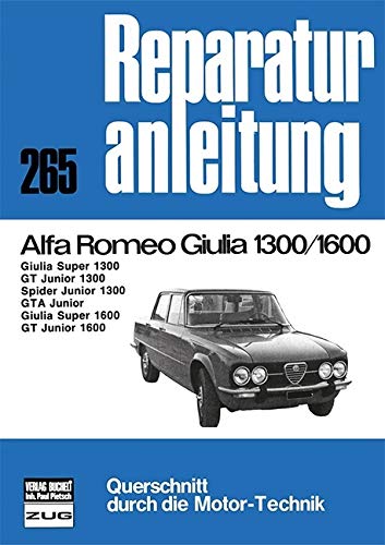 Reparaturanleitung, Band 265: Alfa Romeo Giulia Super 1300, GT Junior 1300, Spider Junior 1300, GTA Junior, Giulia Super 1600, GT Junior 1600 von Bucheli Verlags AG