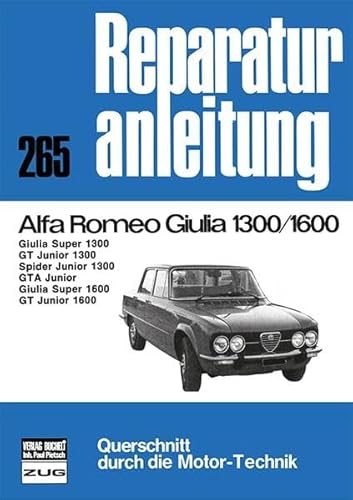 Reparaturanleitung, Band 265: Alfa Romeo Giulia Super 1300, GT Junior 1300, Spider Junior 1300, GTA Junior, Giulia Super 1600, GT Junior 1600 Reparaturanleitung, Band 265: Alfa Romeo Giulia Super 1300, GT Junior 1300, Spider Junior 1300, GTA Junior, Giulia Super 1600, GT Junior 1600