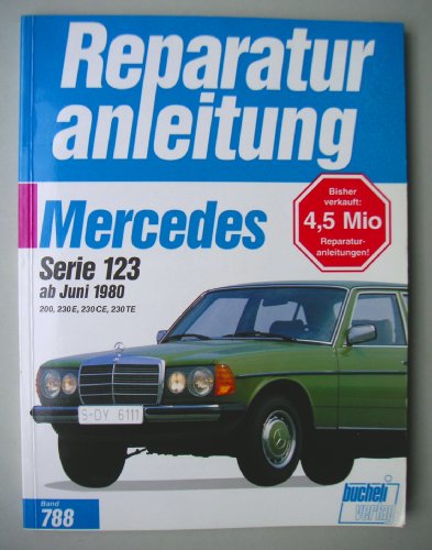Reparaturanleitung, Band 788: Mercedes Serie 123 ab Juni 1980 200, 230 E, 230 CE, 230 TE von Bucheli Verlags AG