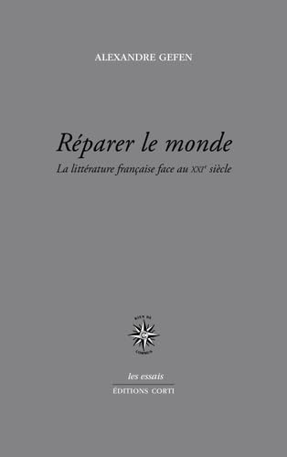 Reparer le monde: LA LITTÉRATURE FRANÇAISE FACE AU XXIE SIECLE von CORTI