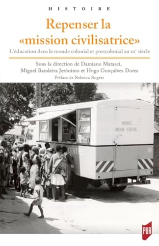 Repenser la "mission civilisatrice": L'éducation dans le monde colonial et postcolonial au XXe siècle