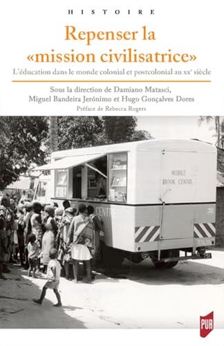 Repenser la "mission civilisatrice": L'éducation dans le monde colonial et postcolonial au XXe siècle Repenser la "mission civilisatrice": L'éducation dans le monde colonial et postcolonial au XXe siècle von PU RENNES