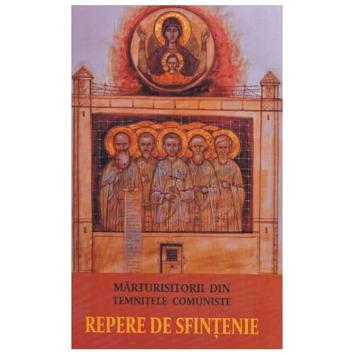 Repere De Sfintenie. Marturisitorii Din Temnitele Comuniste von Areopag