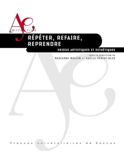 Répéter, refaire, reprendre: Enjeux artistiques et esthétiques von PU RENNES