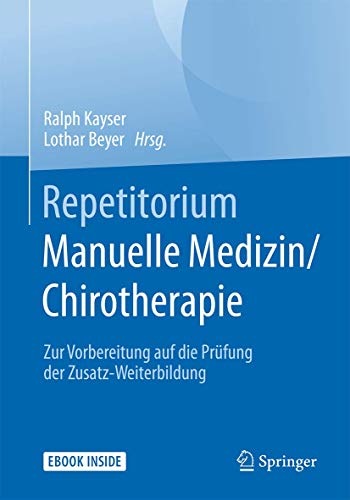 Repetitorium Manuelle Medizin/Chirotherapie: Zur Vorbereitung auf die Prüfung der Zusatz-Weiterbildung Repetitorium Manuelle Medizin/Chirotherapie: Zur Vorbereitung auf die Prüfung der Zusatz-Weiterbildung