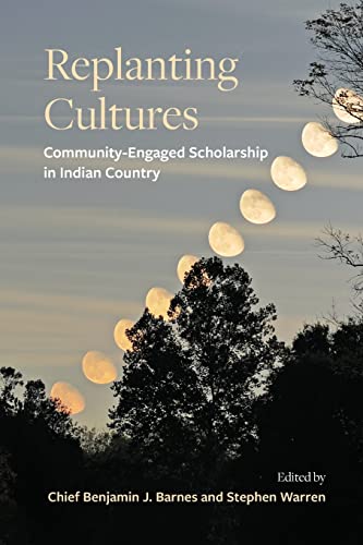 Replanting Cultures: Community-Engaged Scholarship in Indian Country (SUNY Tribal Worlds: Critical Studies in American Indian Nation Building)