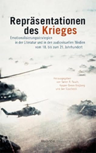 Repräsentationen des Krieges: Emotionalisierungsstrategien in der Literatur und in den audiovisuellen Medien vom 18. bis zum 21. Jahrhundert Repräsentationen des Krieges: Emotionalisierungsstrategien in der Literatur und in den audiovisuellen Medien vom 18. bis zum 21. Jahrhundert