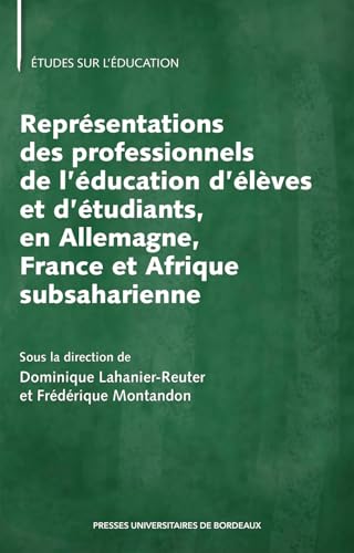 Représentations des professionnels de l’éducation d’élèves et d’étudiants, en Allemagne, France et Afrique subsaharienne von PU BORDEAUX