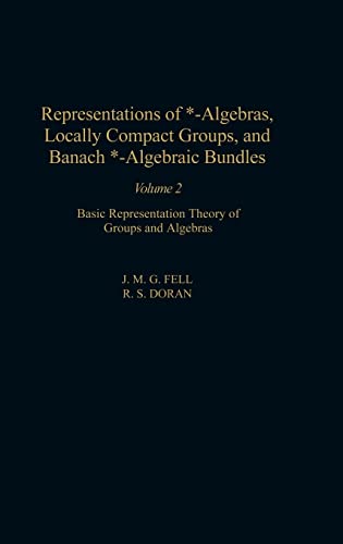 Representations of *-Algebras, Locally Compact Groups, and Banach *-Algebraic Bundles: Banach *-Algebraic Bundles, Induced Representations, and the ... 2) (Pure and Applied Mathematics, Volume 2) von Academic Press