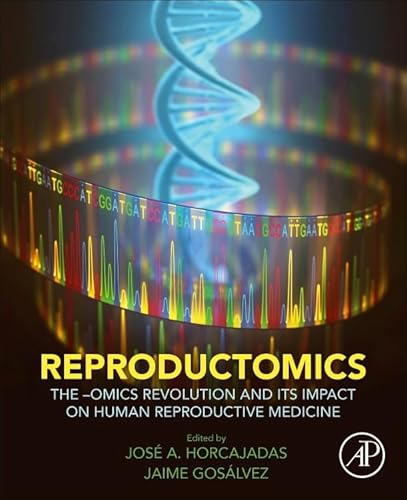 Reproductomics: The -Omics Revolution and Its Impact on Human Reproductive Medicine von Academic Press