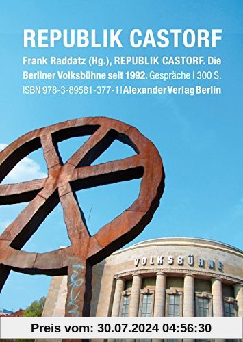 Republik Castorf: Gespräche. Die Berliner Volksbühne am Rosa-Luxemburg-Platz seit 1992