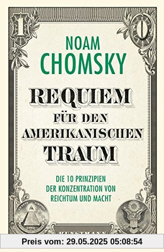 Requiem für den amerikanischen Traum: Die 10 Prinzipien der Konzentration von Reichtum und Macht Requiem für den amerikanischen Traum: Die 10 Prinzipien der Konzentration von Reichtum und Macht