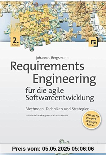 Requirements Engineering für die agile Softwareentwicklung: Methoden, Techniken und Strategien Requirements Engineering für die agile Softwareentwicklung: Methoden, Techniken und Strategien