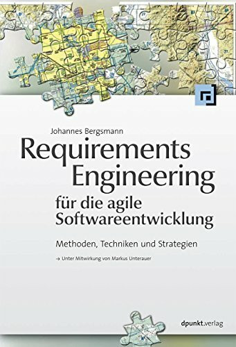 Requirements Engineering für die agile Softwareentwicklung: Methoden, Techniken und Strategien Requirements Engineering für die agile Softwareentwicklung: Methoden, Techniken und Strategien