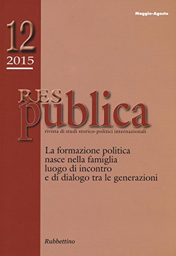 Res publica. La formazione politica nasce nella famiglia luogo di incontro e di dialogo tra le generazioni (2015) (Vol. 12) von Rubbettino