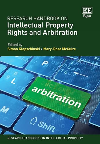 Research Handbook on Intellectual Property Rights and Arbitration (Research Handbooks in Intellectual Property) von Edward Elgar Publishing Ltd