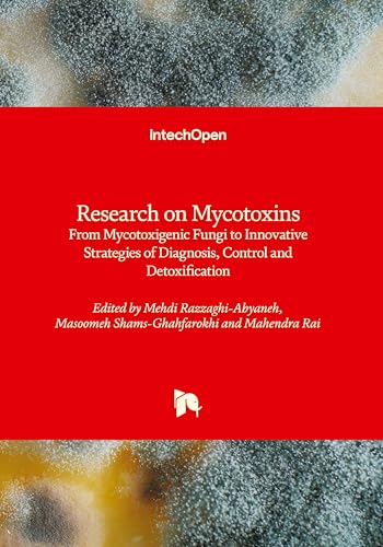 Research on Mycotoxins - From Mycotoxigenic Fungi to Innovative Strategies of Diagnosis, Control and Detoxification: From Mycotoxigenic Fungi to ... of Diagnosis, Control and Detoxification von IntechOpen