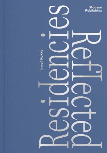 Residencies Reflected von Mousse Publishing