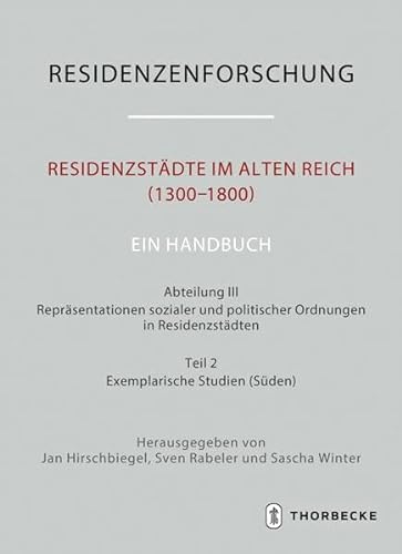 Residenzstädte im Alten Reich (1300–1800). Ein Handbuch: Abteilung III: Repräsentationen sozialer und politischer Ordnungen in Residenzstädten, Teil ... Neue Folge: Stadt und Hof - Handbuch)