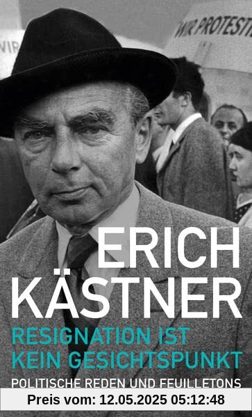 Resignation ist kein Gesichtspunkt: Politische Reden und Feuilletons