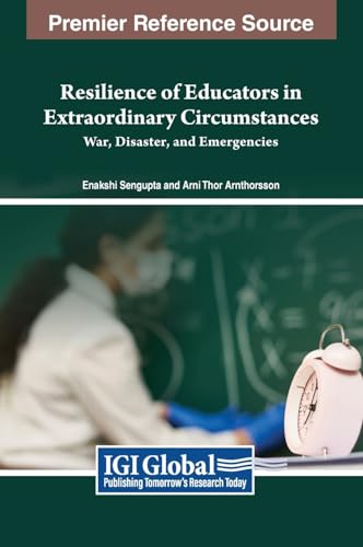 Resilience of Educators in Extraordinary Circumstances: War, Disaster, and Emergencies von IGI Global
