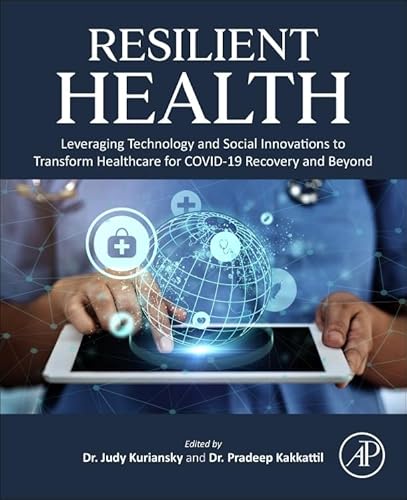 Resilient Health: Leveraging Technology and Social Innovations to Transform Healthcare for COVID-19 Recovery and Beyond von Academic Press