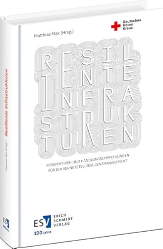 Resiliente Infrastrukturen: Perspektiven und Handlungsempfehlungen für ein vernetztes Resilienzmanagement von Schmidt, Erich Verlag