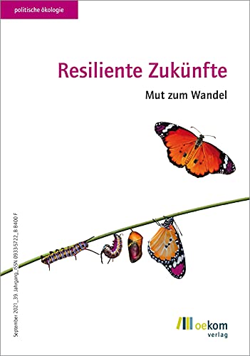 Resiliente Zukünfte: Mut zum Wandel (politische ökologie, Band 166)