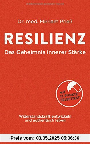 Resilienz - Das Geheimnis innerer Stärke: Widerstandskraft entwickeln und authentisch leben. Mit 12-Punkte-Selbsttest