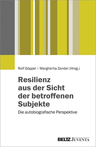 Resilienz aus der Sicht der betroffenen Subjekte: Die autobiografische Perspektive von Beltz Juventa