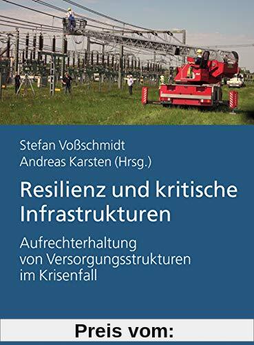 Resilienz und Kritische Infrastrukturen: Aufrechterhaltung von Versorgungstrukturen im Krisenfall