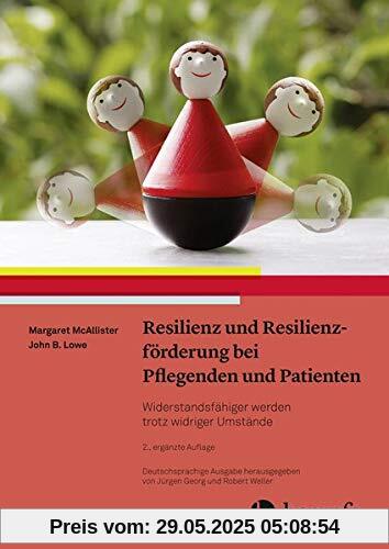 Resilienz und Resilienzförderung bei Pflegenden und Patienten: Widerstandsfähiger werden trotz widriger Umstände Resilienz und Resilienzförderung bei Pflegenden und Patienten: Widerstandsfähiger werden trotz widriger Umstände