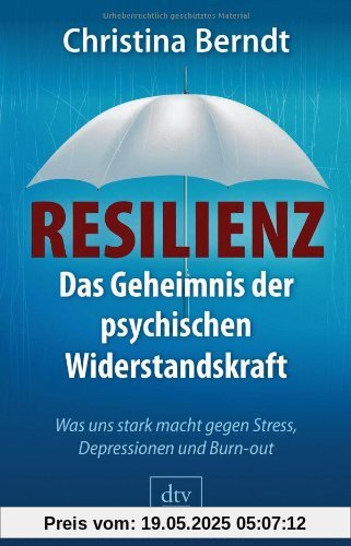 Resilienz: Das Geheimnis der psychischen Widerstandskraft Was uns stark macht gegen Stress, Depressionen und Burn-out Resilienz: Das Geheimnis der psychischen Widerstandskraft Was uns stark macht gegen Stress, Depressionen und Burn-out
