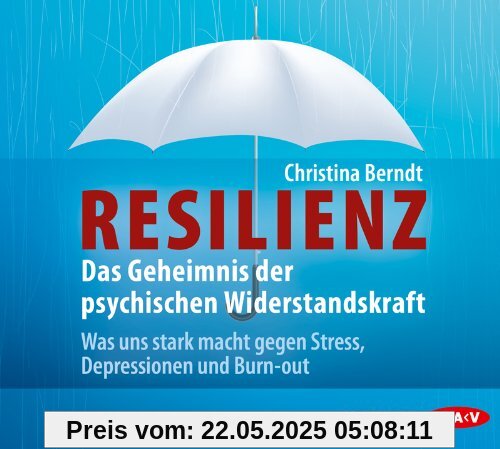 Resilienz. Das Geheimnis der psychischen Widerstandskraft: Was uns stark macht gegen Stress, Depressionen und Burn-out (4 CDs)