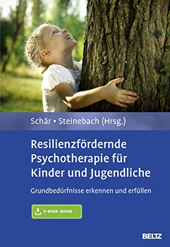 Resilienzfördernde Psychotherapie für Kinder und Jugendliche: Grundbedürfnisse erkennen und erfüllen. Mit E-Book inside von Psychologie Verlagsunion