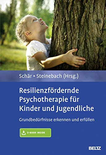 Resilienzfördernde Psychotherapie für Kinder und Jugendliche: Grundbedürfnisse erkennen und erfüllen. Mit E-Book inside