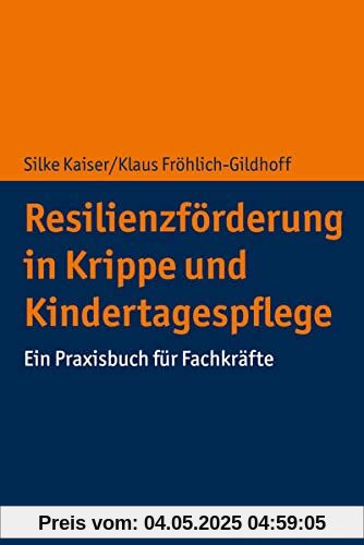 Resilienzförderung in Krippe und Kindertagespflege: Ein Praxisbuch für Fachkräfte Resilienzförderung in Krippe und Kindertagespflege: Ein Praxisbuch für Fachkräfte
