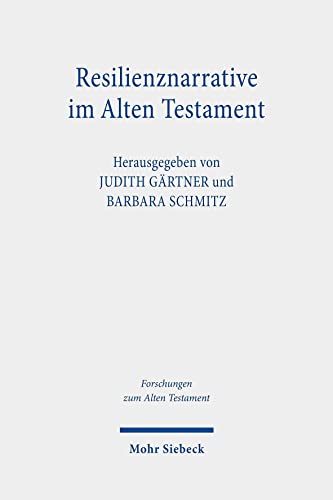 Resilienznarrative im Alten Testament (Forschungen zum Alten Testament, Band 156)