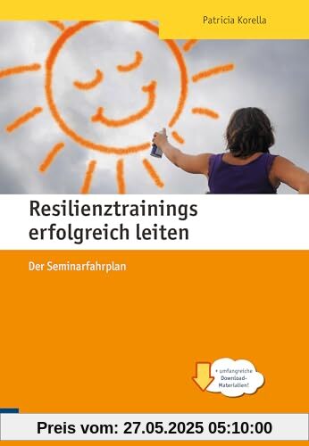 Resilienztrainings erfolgreich leiten. Der Seminarfahrplan (Edition Training aktuell)