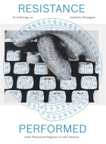 Resistance Performed: An Anthology on Aesthetic Strategies under Repressive Regimes in Latin America von Ingramcontent