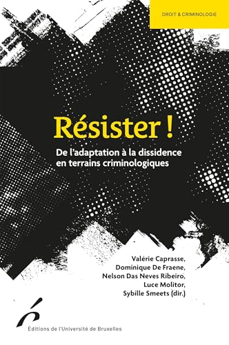 Résister !: De l'adaptation à la dissidence en terrains criminologiques Résister !: De l'adaptation à la dissidence en terrains criminologiques von UNIV BRUXELLES