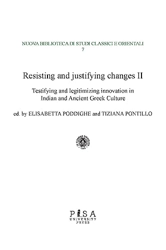 Resisting and justifying changes. How to make the new acceptable in the Ancient, Medieval and Early Modern world (Vol. 2) (Nuova biblioteca di studi classici e orientali) von Pisa University Press