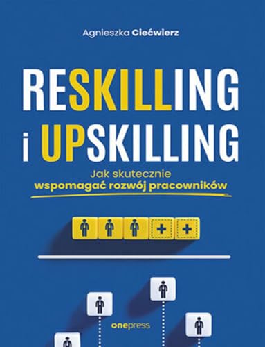 Reskilling i upskilling.: Jak skutecznie wspomagać rozwój pracowników Reskilling i upskilling.: Jak skutecznie wspomagać rozwój pracowników von onepress