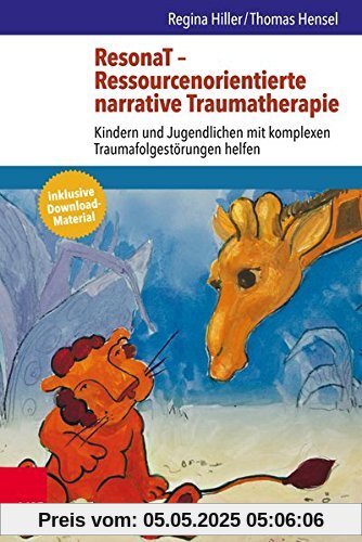 ResonaT - Ressourcenorientierte narrative Traumatherapie: Kindern und Jugendlichen mit komplexen Traumafolgestörungen helfen ResonaT - Ressourcenorientierte narrative Traumatherapie: Kindern und Jugendlichen mit komplexen Traumafolgestörungen helfen