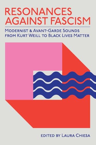 Resonances against Fascism: Modernist and Avant-Garde Sounds from Kurt Weill to Black Lives Matter (Suny, Humanities to the Rescue) von SUNY Press