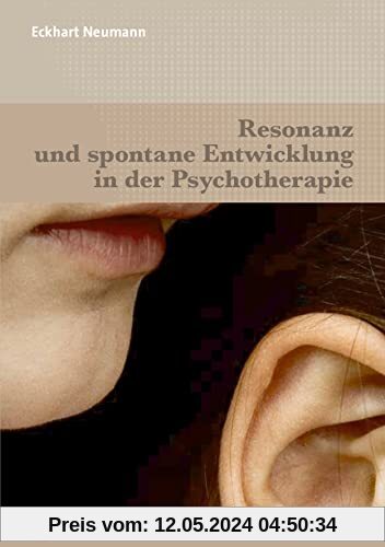 Resonanz und spontane Entwicklung in der Psychotherapie (Therapie & Beratung)