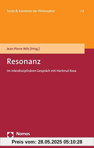 Resonanz: Im interdisziplinären Gespräch mit Hartmut Rosa (Texte & Kontexte Der Philosophie, Band 3)