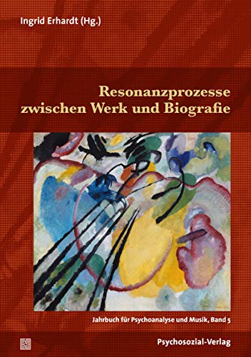Resonanzprozesse zwischen Werk und Biografie: Jahrbuch für Psychoanalyse und Musik, Band 5 von Psychosozial Verlag GbR