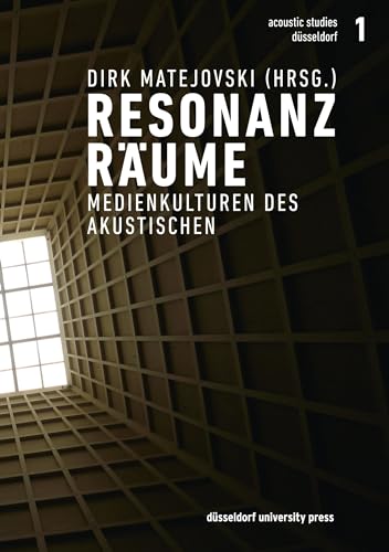 Resonanzräume: Medienkulturen des Akustischen (acoustic studies düsseldorf, 1, Band 1)